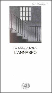 L' annaspo - Raffaele Orlando - Libro Einaudi 1997, Collezione di teatro | Libraccio.it