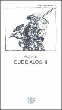 Due dialoghi - Ruzante - Libro Einaudi 1997, Collezione di teatro | Libraccio.it