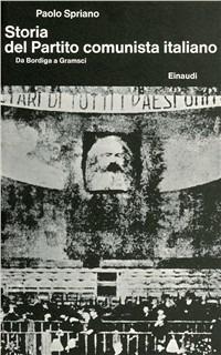 Storia del Partito Comunista Italiano. Vol. 1: Da Bordiga a Gramsci. - Paolo Spriano - Libro Einaudi 1997, Reprints Einaudi | Libraccio.it