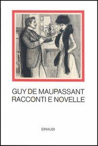 Racconti e novelle - Guy de Maupassant - Libro Einaudi 1997, I millenni | Libraccio.it