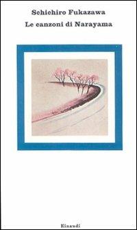 Le canzoni di Narayama - Schichiro Fukazawa - Libro Einaudi 1997, Nuovi Coralli | Libraccio.it
