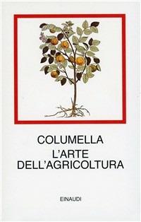 L' arte dell'agricoltura - Lucio Columella - Libro Einaudi 1997, I millenni | Libraccio.it