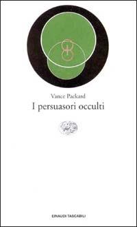 I persuasori occulti - Vance Packard - Libro Einaudi 1989, Einaudi tascabili | Libraccio.it