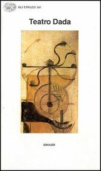 Teatro Dada  - Libro Einaudi 1997, Gli struzzi | Libraccio.it