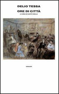Ore di città - Delio Tessa - Libro Einaudi 1997, Supercoralli | Libraccio.it