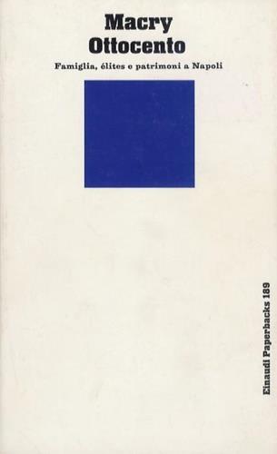 Ottocento. Famiglia, élites e patrimoni a Napoli - Paolo Macry - Libro Einaudi 1988, Einaudi Paperbacks e Readers | Libraccio.it
