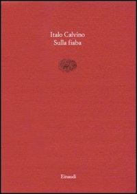 Sulla fiaba - Italo Calvino - Libro Einaudi 1988, Saggi brevi | Libraccio.it