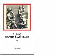 Storia naturale. Con testo latino a fronte. Vol. 5: Mineralogia e storia dell'Arte. Libri 33-37. - Plinio il Vecchio - Libro Einaudi 1997, I millenni | Libraccio.it