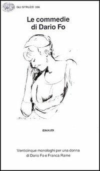 Le commedie. Vol. 8: Venticinque monologhi per una donna. - Dario Fo - Libro Einaudi 1997, Gli struzzi | Libraccio.it