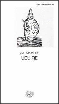 Ubu re - Alfred Jarry - Libro Einaudi 1997, Collezione di teatro | Libraccio.it