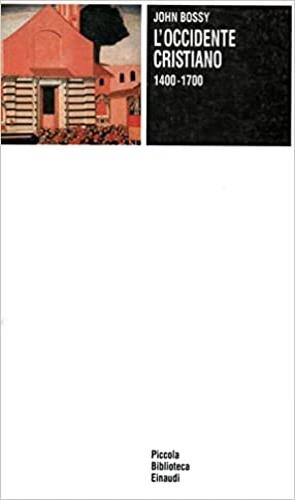 L' occidente cristiano (1400-1700) - John Bossy - Libro Einaudi 1997, Piccola biblioteca Einaudi | Libraccio.it