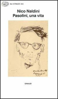 Pasolini, una vita - Nico Naldini - Libro Einaudi 1997, Gli struzzi | Libraccio.it