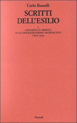 Scritti dall'esilio. Vol. 1: Giustizia e Libertà e la concentrazione antifascista (1929-1934). - Carlo Rosselli - Libro Einaudi 1989, Opere di Carlo Rosselli | Libraccio.it