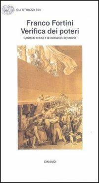 Verifica dei poteri. Scritti di critica e di istituzioni letterarie - Franco Fortini - Libro Einaudi 1997, Gli struzzi | Libraccio.it