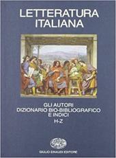 Letteratura italiana. Gli autori. Dizionario bio-bibliografico e indici. Vol. 2: H-Z.