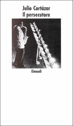 Il persecutore - Julio Cortázar - Libro Einaudi 1996, Nuovi Coralli | Libraccio.it