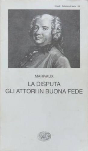 La disputa. Gli attori in buona fede - Pierre de Marivaux - Libro Einaudi 1989, Collezione di teatro | Libraccio.it