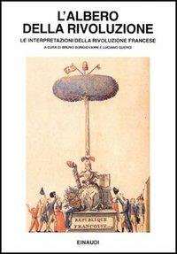 L'albero della Rivoluzione. Le interpretazioni della Rivoluzione francese  - Libro Einaudi 1997, Saggi | Libraccio.it
