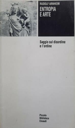 Entropia e arte. Saggio sul disordine e l'ordine - Rudolf Arnheim - Libro Einaudi 1989, Piccola biblioteca Einaudi | Libraccio.it
