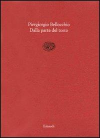 Dalla parte del torto - Piergiorgio Bellocchio - Libro Einaudi 1997, Saggi brevi | Libraccio.it