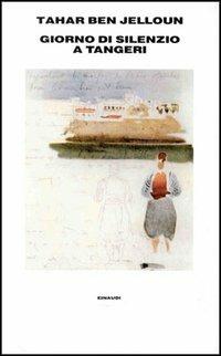 Giorno di silenzio a Tangeri - Tahar Ben Jelloun - Libro Einaudi 1997, Supercoralli | Libraccio.it