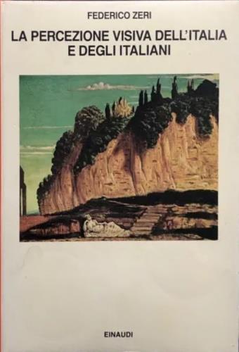 La percezione visiva dell'Italia e degli italiani - Federico Zeri - Libro Einaudi 1989, Saggi | Libraccio.it