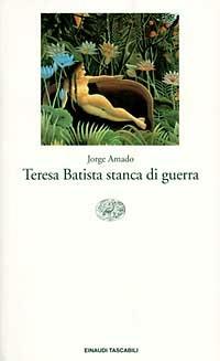 Teresa Batista stanca di guerra - Jorge Amado - Libro Einaudi 1989, Einaudi tascabili | Libraccio.it