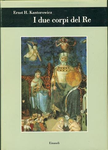 I due corpi del re. L'idea di regalità nella teologia politica medievale - Ernst H. Kantorowicz - Libro Einaudi 1997, Biblioteca di cultura storica | Libraccio.it