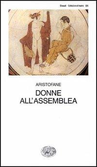 Donne all'assemblea - Aristofane - Libro Einaudi 1997, Collezione di teatro | Libraccio.it