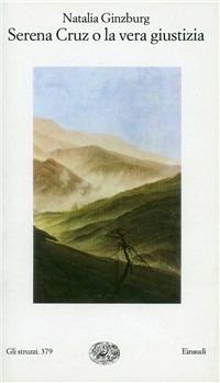 Serena Cruz o la vera giustizia - Natalia Ginzburg - Libro Einaudi 1997, Gli struzzi | Libraccio.it
