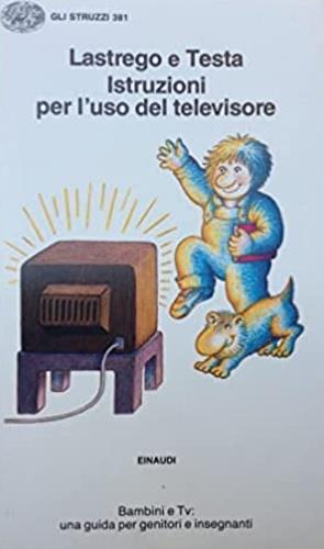 Istruzioni per l'uso del televisore - Cristina Lastrego, Francesco Testa - Libro Einaudi 1994, Gli struzzi | Libraccio.it