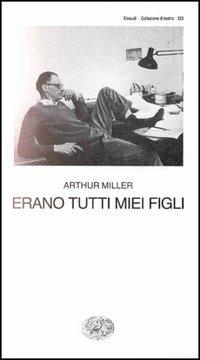 Erano tutti miei figli - Arthur Miller - Libro Einaudi 1997, Collezione di teatro | Libraccio.it