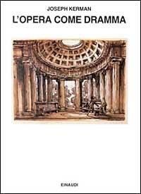 L'opera come dramma - Joseph Kerman - Libro Einaudi 1997, Saggi | Libraccio.it