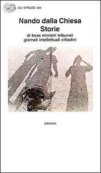 Storie di boss, ministri, tribunali, giornali, intellettuali, cittadini - Nando Dalla Chiesa - Libro Einaudi 1997, Gli struzzi | Libraccio.it