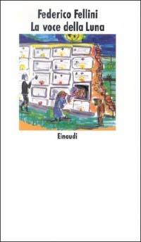 La voce della luna - Federico Fellini - Libro Einaudi 1997, Nuovi Coralli | Libraccio.it