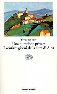 Una questione privata-I ventitré giorni della città di Alba - Beppe Fenoglio - Libro Einaudi 1990, Einaudi tascabili | Libraccio.it