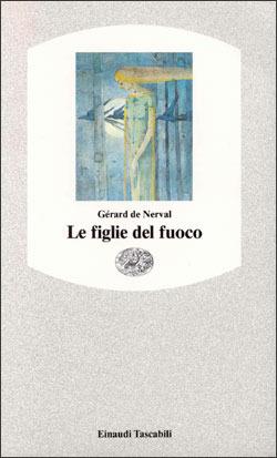 Le figlie del fuoco - Gérard de Nerval - Libro Einaudi 1990, Einaudi tascabili | Libraccio.it