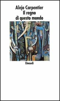 Il regno di questo mondo - Alejo Carpentier - Libro Einaudi 1989, Nuovi Coralli | Libraccio.it