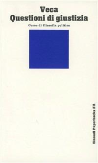 Questioni di giustizia. Corso di filosofia politica - Salvatore Veca - Libro Einaudi 1997, Einaudi Paperbacks e Readers | Libraccio.it