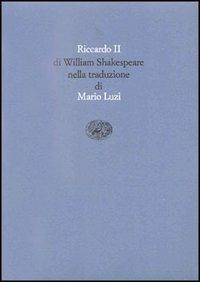 Riccardo II - William Shakespeare - Libro Einaudi 1997, Scrittori tradotti da scrittori | Libraccio.it