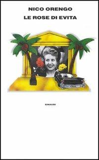 Le rose di Evita - Nico Orengo - Libro Einaudi 1997, Supercoralli | Libraccio.it