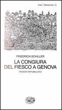 La congiura del Fiesco a Genova. Una tragedia repubblicana - Friedrich Schiller - Libro Einaudi 1997, Collezione di teatro | Libraccio.it