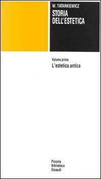 Storia dell'estetica. Vol. 1: L'Estetica antica - Wladyslaw Tatarkiewicz - Libro Einaudi 1997, Piccola biblioteca Einaudi | Libraccio.it