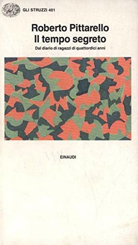Il tempo segreto. Dal diario di ragazzi di quattordici anni - Roberto Pittarello - Libro Einaudi 1991, Gli struzzi | Libraccio.it