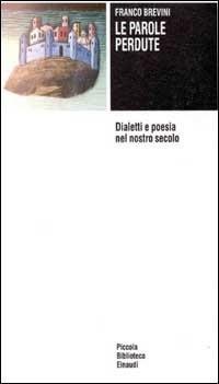 Le parole perdute. Dialetti e poesia nel nostro secolo - Franco Brevini - Libro Einaudi 1997, Piccola biblioteca Einaudi | Libraccio.it