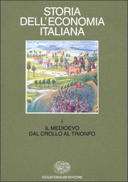 Storia dell'economia italiana. Vol. 1: Il Medio Evo: dal crollo al trionfo.  - Libro Einaudi 1997, Biblioteca di cultura storica | Libraccio.it