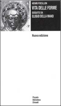 Vita delle forme. Elogio della mano - Henri Focillon - Libro Einaudi 1990, Piccola biblioteca Einaudi | Libraccio.it