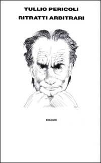 Ritratti arbitrari - Tullio Pericoli - Libro Einaudi 1997, Supercoralli | Libraccio.it