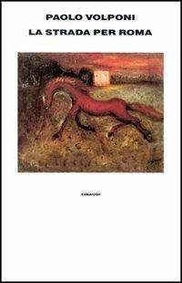 La strada per Roma - Paolo Volponi - Libro Einaudi 1997, Supercoralli | Libraccio.it