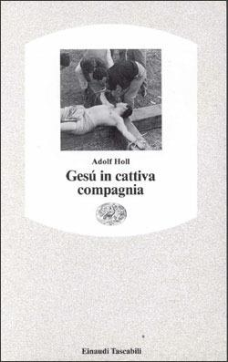 Gesù in cattiva compagnia - Holl - Libro Einaudi 1997, Einaudi tascabili | Libraccio.it